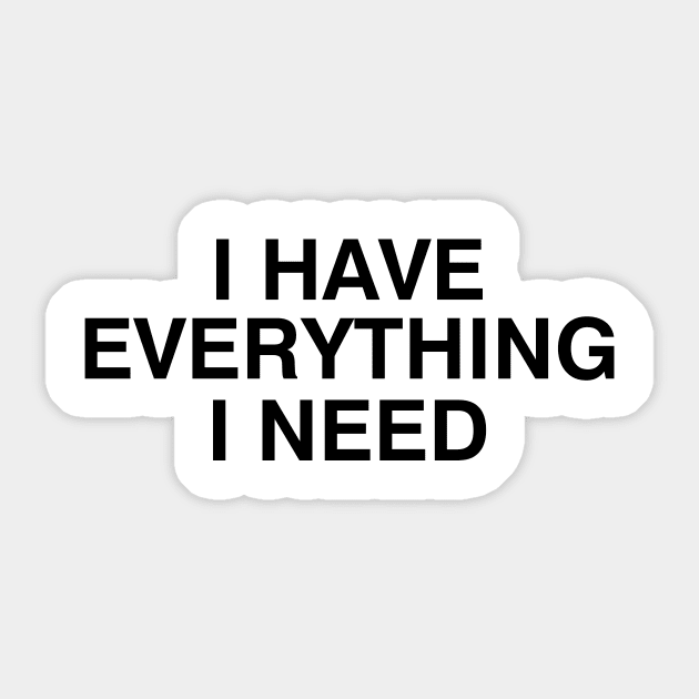 I Have Everything I Need Sticker by Drich Store